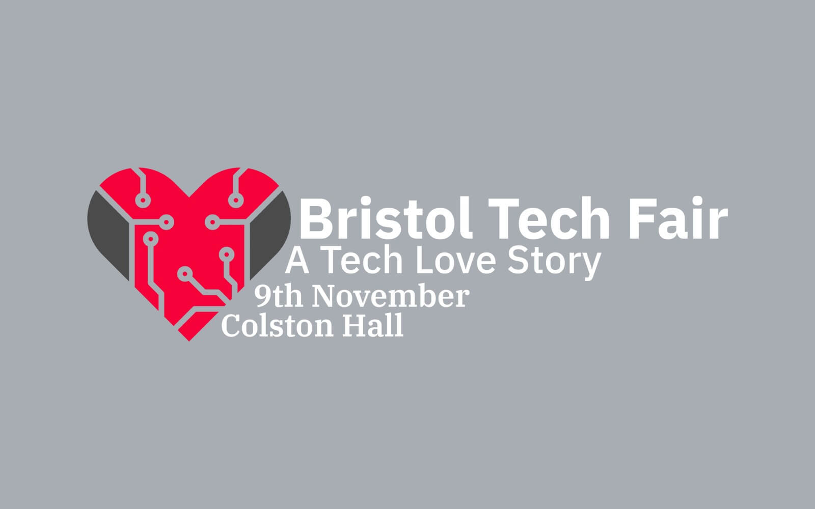 Bristol Tech Fair. A Tech Love Story. 9th November 2019.